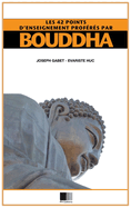 Les 42 points d'enseignement prof?r?s par Bouddha: ?dition agr?ment?e de notes critiques (format pour une lecture confortable)