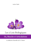 Les 5 Lois Biologiques: OS, Muscles Et Articulations: La Medecine Nouvelle Du Dr. Hamer