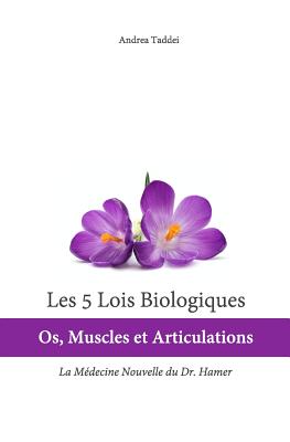 Les 5 Lois Biologiques: OS, Muscles Et Articulations: La Medecine Nouvelle Du Dr. Hamer - Taddei, Andrea