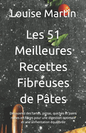 Les 51 Meilleures Recettes Fibreuses de P?tes: D?couvrez des tartes, pizzas, quiches et pains riches en fibres pour une digestion optimale et une alimentation ?quilibr?e