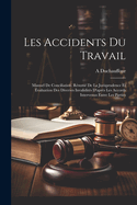 Les Accidents Du Travail: Manuel de Conciliation. R?sum? de la Jurisprudence Et ?valuation Des Diverses Invalidit?s d'Apr?s Les Accords Intervenus Entre Les Parties