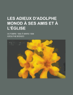 Les Adieux D'Adolphe Monod a Ses Amis Et A L'Eglise: Octobre 1855 a Mars 1856