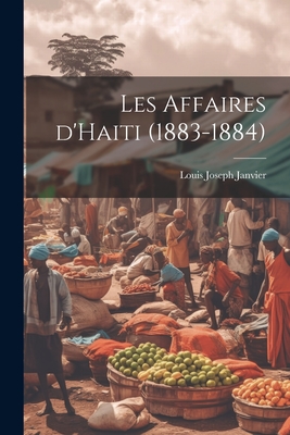 Les affaires d'Haiti (1883-1884) - Janvier, Louis Joseph (Creator)