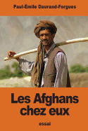 Les Afghans Chez Eux: Souvenirs D'Une Mission Politique Anglaise