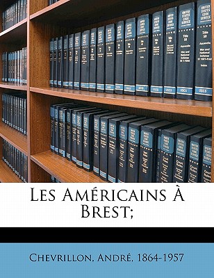 Les Americains a Brest... - Chevrillon, Andre (Creator)