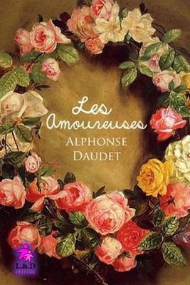 Les Amoureuses - Daudet, Alphonse