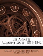 Les Annees Romantiques, 1819-1842