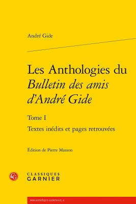 Les Anthologies Du Bulletin Des Amis d'Andre Gide: Textes Inedits Et Pages Retrouvees - Gide, Andre, and Masson, Pierre (Editor)