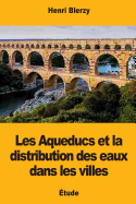 Les Aqueducs Et La Distribution Des Eaux Dans Les Villes