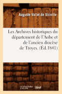 Les Archives Historiques Du Departement de L'Aube Et de L'Ancien Diocese de Troyes. (Ed.1841)