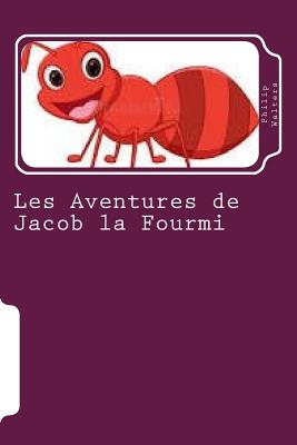 Les Aventures de Jacob la Fourmi: Un livre d'aventure pour enfants - Walters, Philip