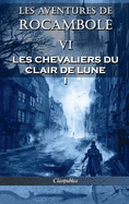 Les Aventures de Rocambole VI: Les Chevaliers Du Clair de Lune I