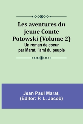 Les aventures du jeune Comte Potowski (Volume 2); Un roman de coeur par Marat, l'ami du peuple - Marat, Jean Paul, and Jacob, P L (Editor)