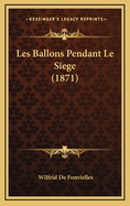 Les Ballons Pendant Le Siege (1871)