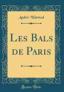 Les Bals de Paris (Classic Reprint)
