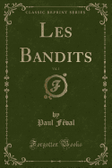 Les Bandits, Vol. 1 (Classic Reprint)