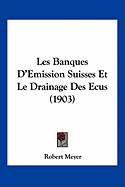 Les Banques D'Emission Suisses Et Le Drainage Des Ecus (1903)