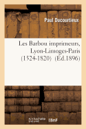 Les Barbou Imprimeurs, Lyon-Limoges-Paris (1524-1820)