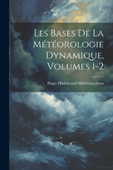 Les Bases de La Meteorologie Dynamique, Volumes 1-2