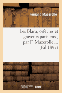 Les Blaru, Orfvres Et Graveurs Parisiens, Par F. Mazerolle, ...