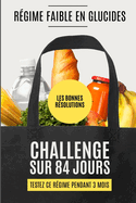 Les Bonnes R?solutions - Le R?gime Faible En Glucides: Mangez intelligemment avec des prot?ines, des bonnes graisses et des l?gumes faibles en glucides pour transformer votre sant? et mieux maigrir !