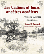 Les Cadiens Et Leurs Anctres Acadiens: L'Histoire Raconte Aux Jeunes