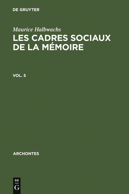 Les Cadres Sociaux de la Mmoire - Halbwachs, Maurice, and Chatelet, Franois (Foreword by)