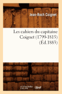 Les Cahiers Du Capitaine Coignet (1799-1815) (?d.1883)