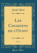 Les Canadiens de L'Ouest, Vol. 1 (Classic Reprint)