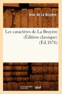 Les Caractres de la Bruyre (dition Classique) (d.1876)