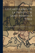 Les Cartulaires de la Pr?v?t? de Saint-Martin ? Ypres: Pr?c?d?s d'Une Esquisse Historique Sur La Pr?v?t?, Volume 2, Issue 3...