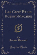 Les Cent Et Un Robert-Macaire (Classic Reprint)