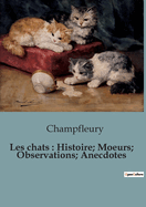 Les chats: Histoire; Moeurs; Observations; Anecdotes