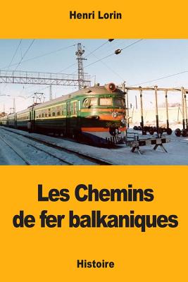 Les Chemins de Fer Balkaniques - Lorin, Henri