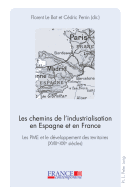 Les Chemins de l'Industrialisation En Espagne Et En France: Les Pme Et Le D?veloppement Des Territoires (XVIII E -XXI E Si?cles)