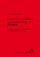 Les Chevaliers de l'Ordre de la Toison d'Or Au Xve Si?cle: Notices Bio-Bibliographiques Publi?es Sous La Direction de Rapha?l de Smedt- 2e ?dition Enti?rement Revue Et Enrichie