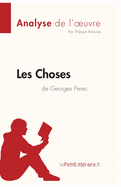 Les Choses de Georges Perec (Analyse de l'oeuvre): Analyse compl?te et r?sum? d?taill? de l'oeuvre