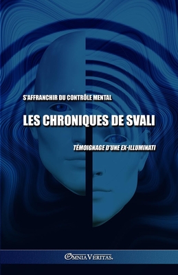 Les chroniques de Svali - S'affranchir du contr?le mental: T?moignage d'une ex-illuminati - Svali