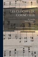 Les Cloches de Corneville: Op?ra-Comique En 3 Actes Et 4 Tableaux