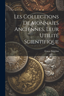 Les Collections De Monnaies Anciennes, Leur Utilit Scientifique