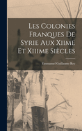 Les Colonies Franques De Syrie Aux Xiime Et Xiiime Sicles