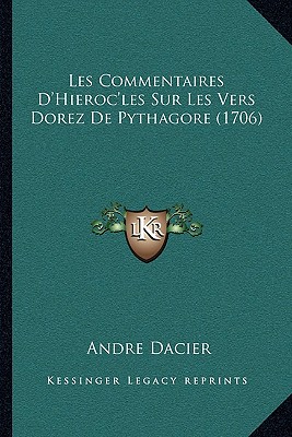 Les Commentaires D'Hieroc'les Sur Les Vers Dorez De Pythagore (1706) - Dacier, Andre