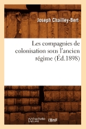 Les Compagnies de Colonisation Sous l'Ancien R?gime (?d.1898)