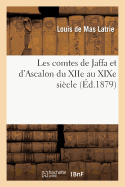 Les Comtes de Jaffa Et d'Ascalon Du Xiie Au Xixe Sicle