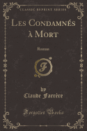 Les Condamnes a Mort: Roman (Classic Reprint)