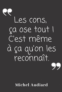 Les cons ?a ose tout! C'est m?me ? ?a qu'on les reconnait: Carnet de notes - 124 pages lign?es - format 15,24 x 22,89 cm - Message Sarcastique