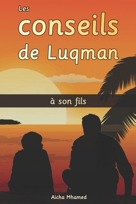 Les conseils de Luqman  son fils: 10 Leons fondamentales de Luqman le sage  son fils - Mhamed, Aicha