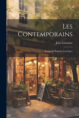 Les Contemporains: tudes et Portraits Littraires - Lemaitre, Jules