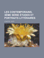 Les Contemporains, 3eme Serie Etudes Et Portraits Litteraires