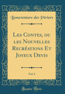 Les Contes, Ou Les Nouvelles Recrations Et Joyeux Devis, Vol. 2 (Classic Reprint)